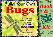 Cover of: Build Your Own Bugs: Learn All About Insects As You Stamp Together 8 Real Bugs!/Book and Rubber Stamp Kit