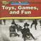 Cover of: Toys, Games, And Fun in American History (How People Lived in America)