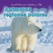 Cover of: Animales De Las Regiones Polares/ Animals in Polar Regions (Los Animales Nos Cuentan Su Vida/ Animal Show and Tell)