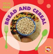 Bread and Cereal (Find Out About Food) by Tea Benduhn