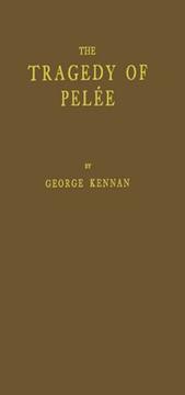 The tragedy of Pele e by George Kennan