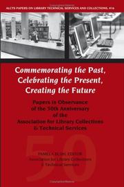 Cover of: Commemorating the Past, Celebrating the Present, Creating the Future: Papers in Observance of the 50th Anniversary of the Assn for Library Collections ... Library Technical Services and Collections)