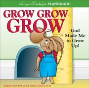 Cover of: Grow, Grow, Grow: God Made Me to Grow Up! (Karyn Henley Playsongs)