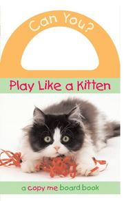 Cover of: Can You? Play Like a Kitten (Copy Me Board Books) by Price, Stern, Sloan Publishing Staff