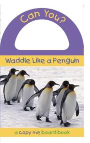 Cover of: Can You? Waddle Like a Penguin (Copy Me Board Books)