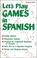 Cover of: Let's Play Games in Spanish: A Collection of Games, Skits, & Teacher AIDS 