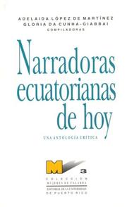 Narradoras ecuatorianas de hoy by Adelaida Lc3pez De Martinez, Gloria Da Cunha-Giabbai