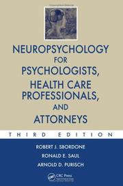 Neuropsychology for psychologists, health care professionals, and attorneys by Robert J. Sbordone, Ronald E. Saul, Arnold D. Purisch