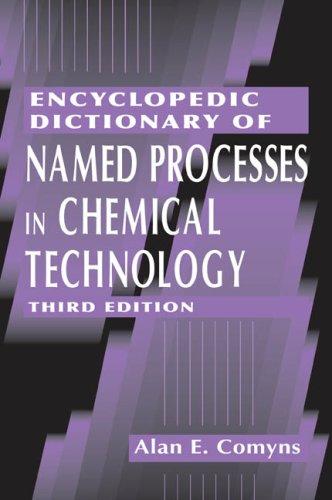 Encyclopedic Dictionary of Named Processes in Chemical Technology Alan E. Comyns