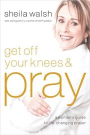 Cover of: Get Off Your Knees and Pray by Sheila F Walsh