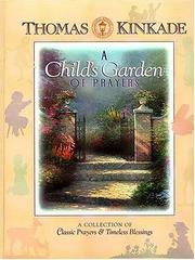 Cover of: A Child's Garden Of Prayers A Collection Of Classic Prayers & Timeless Blessings by Thomas Kinkade