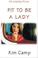 Cover of: Fit To Be A Lady