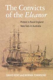 Cover of: The Convicts of the Eleanor: Protest in Rural England, New Lives in Australia