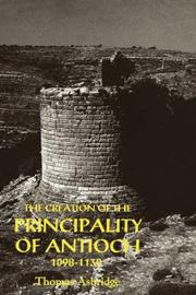 Cover of: The Creation of the Principality of Antioch, 1098-1130 by Thomas S. Asbridge
