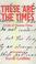 Cover of: These Are the Times