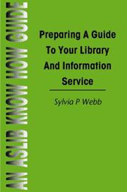 Cover of: Preparing a Guide to Your Library and Information Service (Aslib Know How Guides) by Sylvia P. Webb