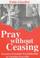 Cover of: Pray Without Ceasing