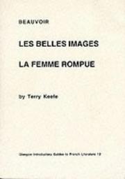 Cover of: Les Belles Images? La Femme Rompue, Beauvoir: Critical Monographs in English (Glasgow Introductory Guides to French Literature)