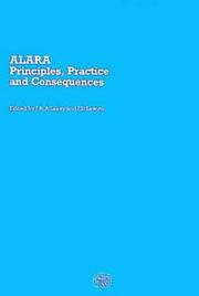 Cover of: ALARA - Principles, Practice and Consequences, Proceedings of the Symposium on ALARA - Quantitative Techniques for Radiation Protection in the Nuclear ... of Civil Engineers, London, September 1986 by Lakey