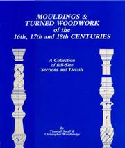 Cover of: Mouldings and Turned Woodwork of the 16th, 17th and 18th Centuries by Tunstall Small, Christopher Woodbridge