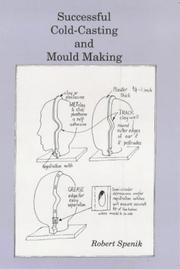 Successful Cold Casting and Mould Making by Robert Spenik