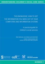 Cover of: The Knowledge: How to Get the Information Out of Your Computers and Information Systems: A Practical Guide for Children's Social Services (Understanding Children's Social Care)