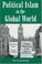 Cover of: Political Islam in the Global World