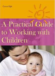 Cover of: A Practical Guide to Working with Children by Caron Egle