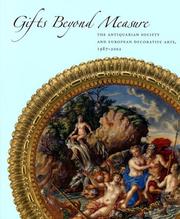 Cover of: GIFTS BEYOND MEASURE: The Antiquarian Society and European Decorative Arts, 1987-2002