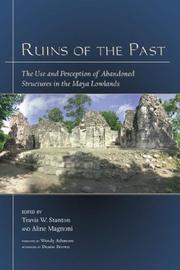 Cover of: Ruins of the Past: The Use and Perception of Abandoned Structures in the Maya Lowlands (Mesoamerican Worlds)