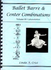 Cover of: Ballet Barre and Center Combinations Volume 3 Labanotation | Linda A. Crist