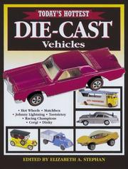 Today's Hottest Die-Cast Vehicles by Elizabeth A. Stephan