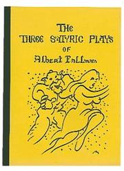 Cover of: Three Satyric Plays of Albert Tallman by Albert Tallman, Albert Tallman