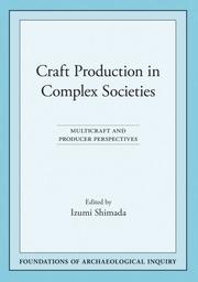 Craft Production in Complex Societies by Izumi Shimada