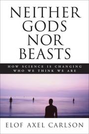 Neither Gods Nor Beasts<br>How Science Is Changing Who We Think We Are by Elof Axel Carlson