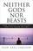 Cover of: Neither Gods Nor Beasts<br>How Science Is Changing Who We Think We Are