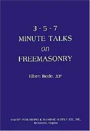 Cover of: Three Five Seven Minute Talks on Freemasonry by Elbert Bede