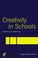 Cover of: Creativity in Schools