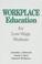 Cover of: Workplace Education for Low-Wage Workers