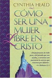 Cover of: Cómo Ser Una Mujer Libre En Cristo by Cynthia Heald