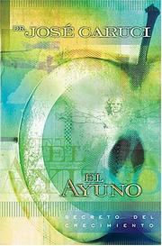 Cover of: Ayuno: Secreto del crecimiento : Ayuno en las áreas bíblica, médica, de la nutrición y psicológica