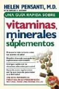 Una guia rapida de vitaminas, minerales y suplementos by Helen Pensanti