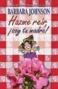 Cover of: Hazme reir, soy tu madre by Barbara Johnson