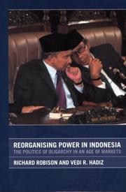 Cover of: Reorganising Power in Indonesia: The Politics of Oligarchy in an Age of Markets (Routledgecurzon/City University of Hong Kong South East Asian Studies, 3.)