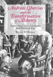 Andreas Libavius and the transformation of alchemy by Bruce T. Moran