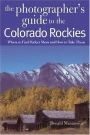 Cover of: The Photographer's Guide to the Colorado Rockies: Where to Find Perfect Shots and How to Take Them
