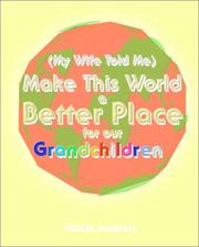 Cover of: My Wife Told Me Make This World a Better Place for Our Grandchildren by Tobias Jungreis