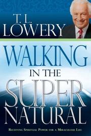 Cover of: Walking in the Supernatural by T. L. Lowery