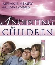 Cover of: Anointing for Children by Melanie Hemry, Gina Lynnes
