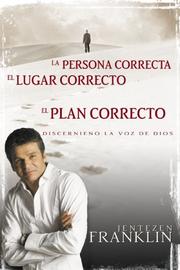 Cover of: La Persona Correcta, El Lugar Correcto, El Plan Correcto/ Right People, Right Place, Right Plan: Discerniendo La Voz De Dios/ Discerning the Voice of God